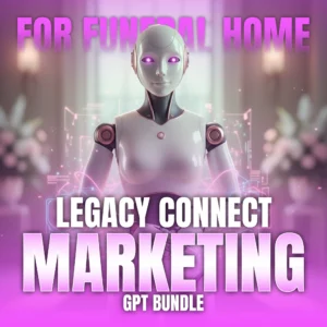 Legacy Connect Marketing GPT Bundle for Funeral Home copy