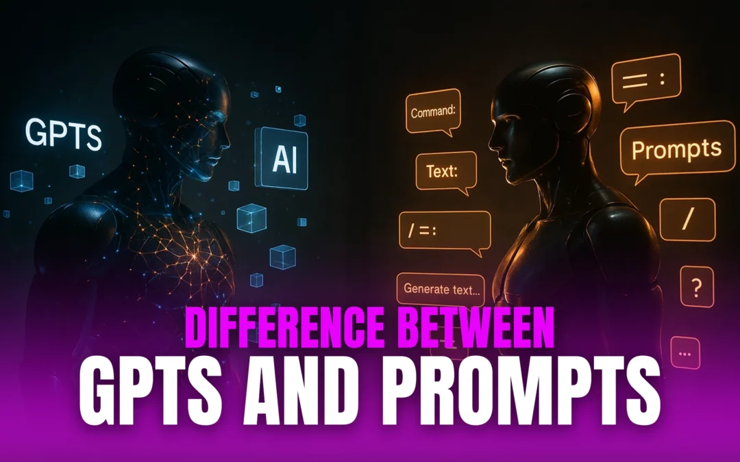 What’s the Difference Between GPTs and Prompts?